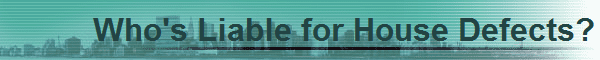 Who's Liable for House Defects?
